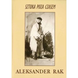 Aleksander Rak. Sztuka poza czasem. Katalog wystawy, październik-listopad 1999