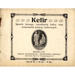 Kefir. Sposób łatwego wyrabiania kefiru oraz stosowania kuracyj kefirowych