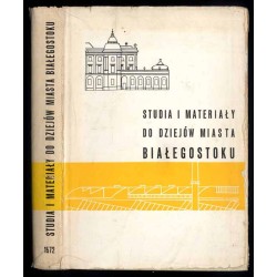 Studia i Materiały do Dziejów Miasta Białegostoku. T.3 (1972)