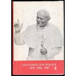 Jan Paweł II w Polsce 2-10 VI 1979, 16-23 VI 1983, 8-14 VI 1987. Przemówienia...