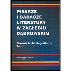Pisarze i badacze literatury w Zagłębiu Dąbrowskim. Słownik...