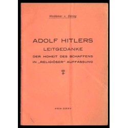 Adolf Hitlers Leitgedanke. Der Hoheit des Schaffens in "Religiöser" Auffassung