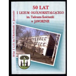 50 lat I Liceum Ogólnokształcącego im. Tadeusza Kościuszki w Jaworznie