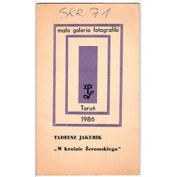 Tadeusz Jakubik - "W krainie Żeromskiego". Mała Galeria Fotografiki. Toruń 1986