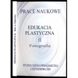 Edukacja Plastyczna. T.2.: Fotografia. VII Sympozjum Dydaktyki Fotografii...