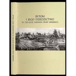 Bytom i jego dziedzictwo w 750-lecie nadania praw miejskich (Materiały z...