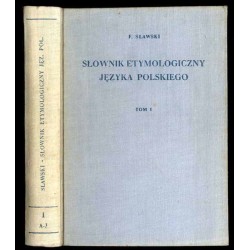 Słownik etymologiczny języka polskiego. T.1: A-J