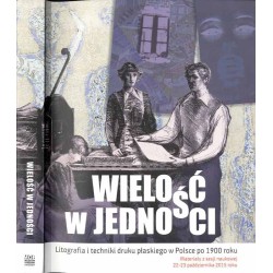 Wielość w jedności. Litografia i techniki druku płaskiego w Polsce po 1900...
