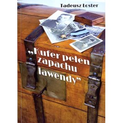 "Kufer pełen zapachu lawendy". Wspomnienie o śp. por. Tadeuszu Losterze,...