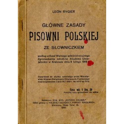 Główne zasady pisowni polskiej ze słowniczkiem. Według uchwał Walnego...