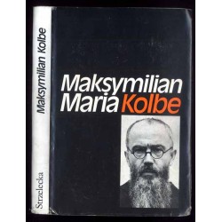 Maksymilian M. Kolbe. Für andere leben und sterben