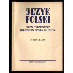 Język Polski Organ Towarzystwa Miłośników Języka Polskiego. Zeszyt jubileuszowy. Bibliografia zawartości roczników 1-50