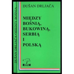 Między Bośnią, Bukowiną, Serbią i Polską. Studia i szkice etnologiczne