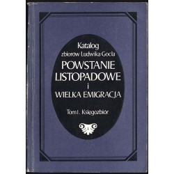 Katalog zbiorów Ludwika Gocla. Powstanie listopadowe i Wielka Emigracja. T.1-3