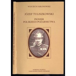 Józef Tuliszkowski pionier polskiego pożarnictwa