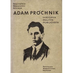 Adam Próchnik. Historyk. Polityk. Publicysta