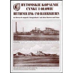 Bytomskie kopalnie cynku i ołowiu na dawnych mapach i fotografiach  Beuthener Zink- und Bleierzgruben auf alten Karten und Foto