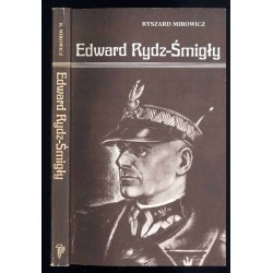 Edward Rydz-Śmigły. Działalność wojskowa i polityczna