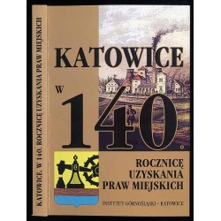 Katowice w minionej rzeczywistości. Katowice w 140. rocznicę uzyskania praw...
