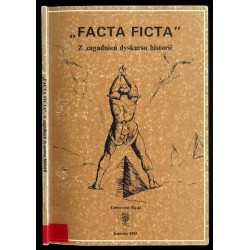 "Facta ficta". Z zagadnień dyskursu historii