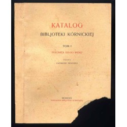 Katalog Bibljoteki Kórnickiej. T.1: Polonica XVI-go wieku
