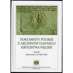 Dokumenty polskie z archiwów dawnego Królestwa Węgier. T.3: (dokumenty z lat...