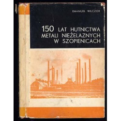 150 lat hutnictwa metali nieżelaznych w Szopienicach. Dzieje Huty Metali...