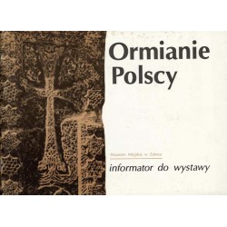 Ormianie Polscy. [Informator do wystawy] Zabrze, listopad, grudzień 1991