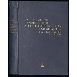 Handbuch der Ziegel-Fabrikation. Die Herstellung der gesamtem baukeramischen...