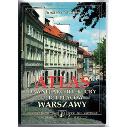 Atlas dawnej architektury ulic i placów Warszawy. Śródmieście historyczne....