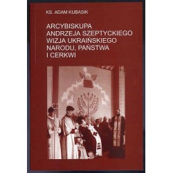 Arcybiskupa Andrzeja Szeptyckiego wizja ukraińskiego narodu, państwa i cerkwi