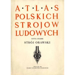 Atlas Polskich Strojów Ludowych. Cz. 5: Małopolska. Z. 11: Strój orawski