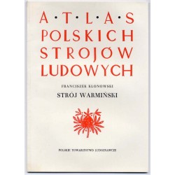 Atlas Polskich Strojów Ludowych. Cz. 1: Pomorze i Warmia. Z. 3: Strój warmiński