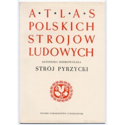 Atlas Polskich Strojów Ludowych. Cz. 1: Pomorze. Z. 1: Strój pyrzycki