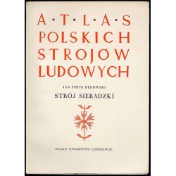 Atlas Polskich Strojów Ludowych. Cz. 4: Mazowsze i Sieradzkie. Z. 6: Strój...