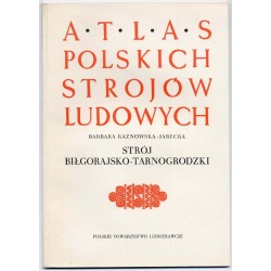 Atlas Polskich Strojów Ludowych. Cz. 5: Małopolska. Z. 1: Strój...