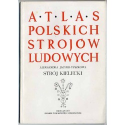 Atlas Polskich Strojów Ludowych. Cz. 5: Małopolska. Z. 12: Strój kielecki
