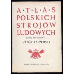 Atlas Polskich Strojów Ludowych. Cz. 1: Pomorze. Z. 2: Strój kaszubski