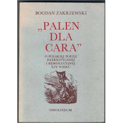 "Palen dla cara". O polskiej poezji patriotycznej i rewolucyjnej XIX wieku