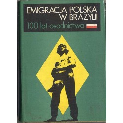 Emigracja polska w Brazylii. 100 lat osadnictwa