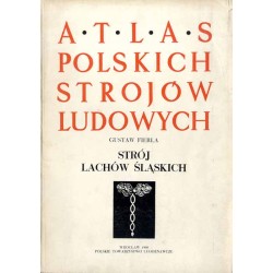 Atlas Polskich Strojów Ludowych. Cz. 3: Śląsk. Z. 4: Strój Lachów Śląskich