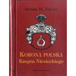 "Korona Polska" Kaspra Niesieckiego. Pomnik staropolskiego piśmiennictwa...
