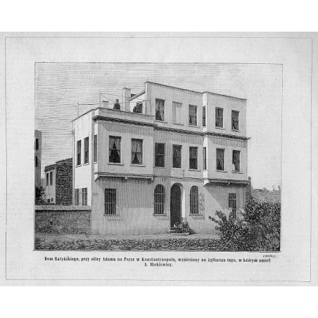 "Dom Ratyńskiego, przy ulicy Adama na Perze w Konstantynopolu, wzniesiony na żgliszczu tego, w którym umarł A. Mickiewicz. (6694