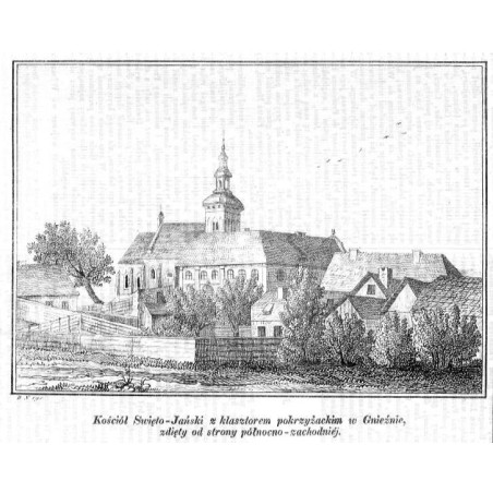 "Kościół Swięto-Jański z klasztorem pokrzyżackim w Gnieźnie, zdięty od strony północno-zachodniéj."
