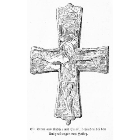 "Ein Kreuz aus Kupfer mit Email, gefunden bei den Ausgrabungen von Halicz. / nach dem Original im Stauropigianeischen Institut [