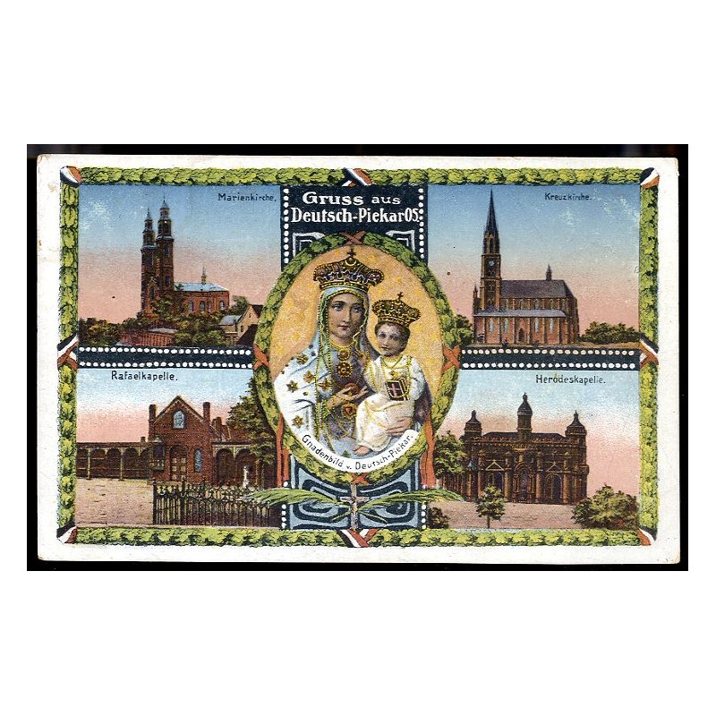Gruss aus Deutsch-Piekar OS. Marienkirche. Kreuzkirche. Gnadenbild v. Deutsch-Piekar. Rafaelkapelle. Herodeskapelle.