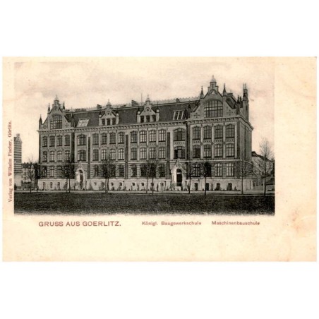 Gruss aus Goerlitz. Königl. Baugewerkschule. Maschinenbauschule