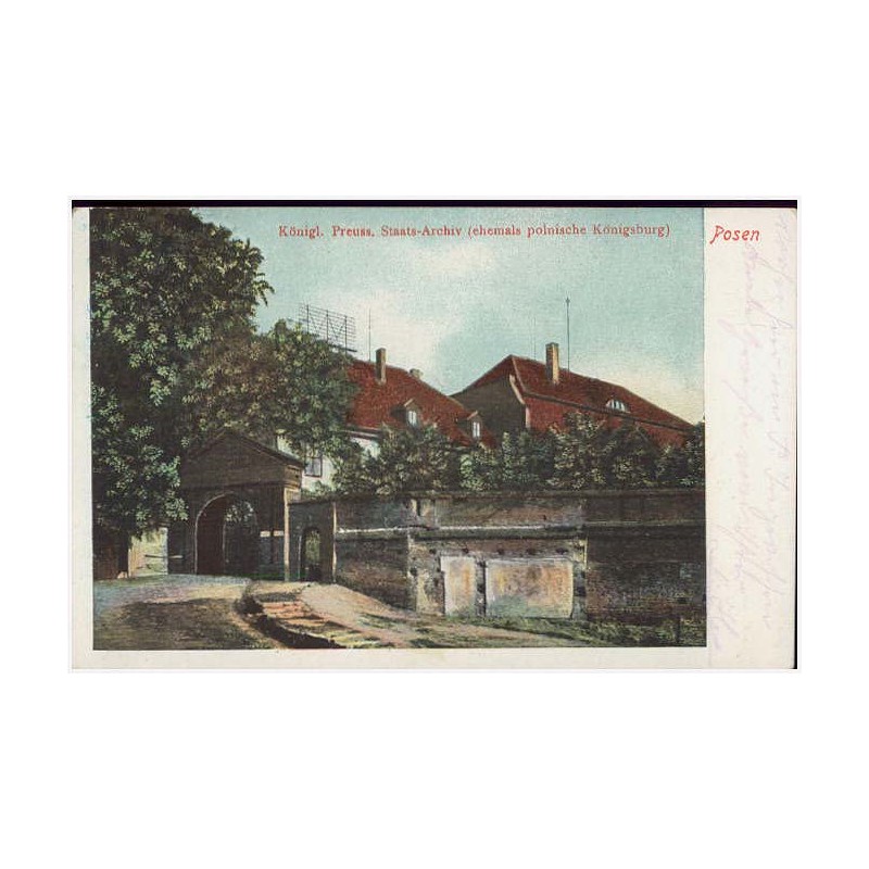 Posen. Königl. Preuss. Staats.-Archiv (ehemals polnische Königsburg)
