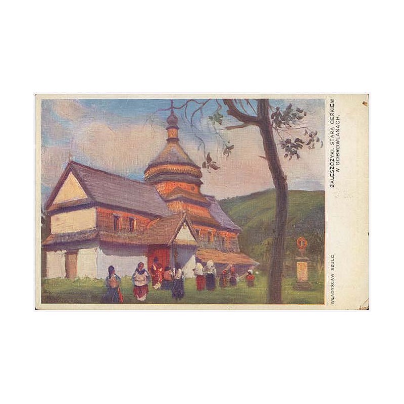 Zaleszczyki, stara cerkiew w Dobrowlanach. Władysław Szulc