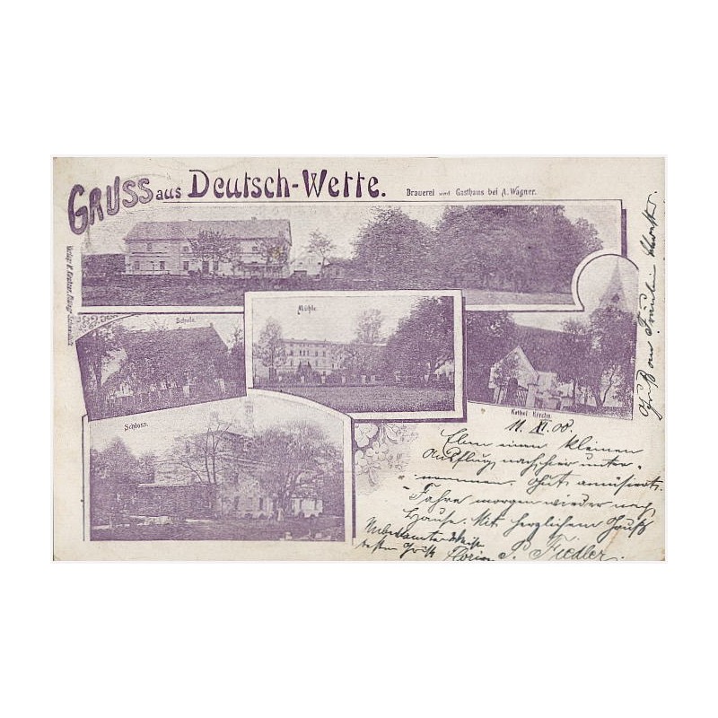 Gruss aus Deutsch-Wette. Brauerei und Gasthaus bei A. Wagner. Schule. Mühle. Kathol Kirche. Schloss